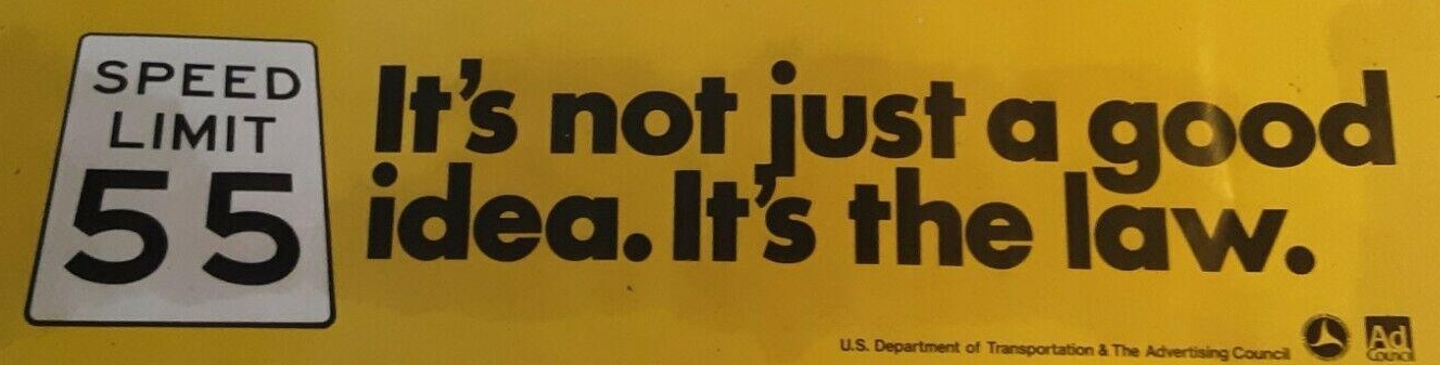 Bumper Sticker 
55 MPH
It's Not Just a Good Idea. It's the Law