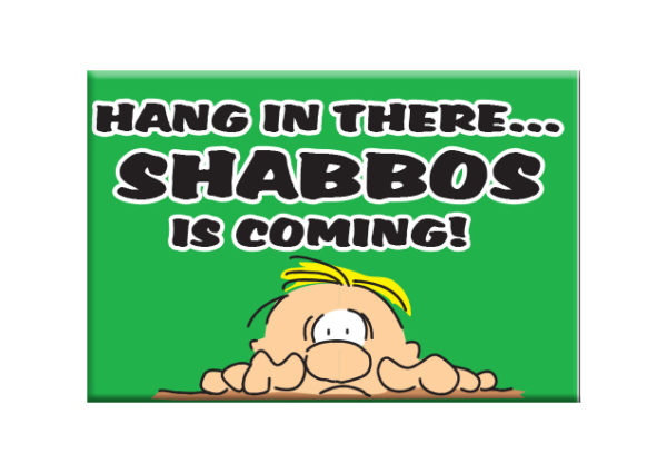 Hang In There Shabbos Is Coming